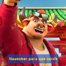 tlauncher para que serve